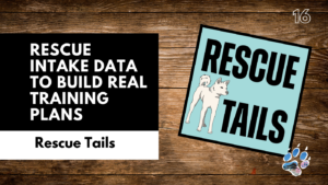 Using Rescue Intake Data to Build Real Training Plans and Better Outcomes