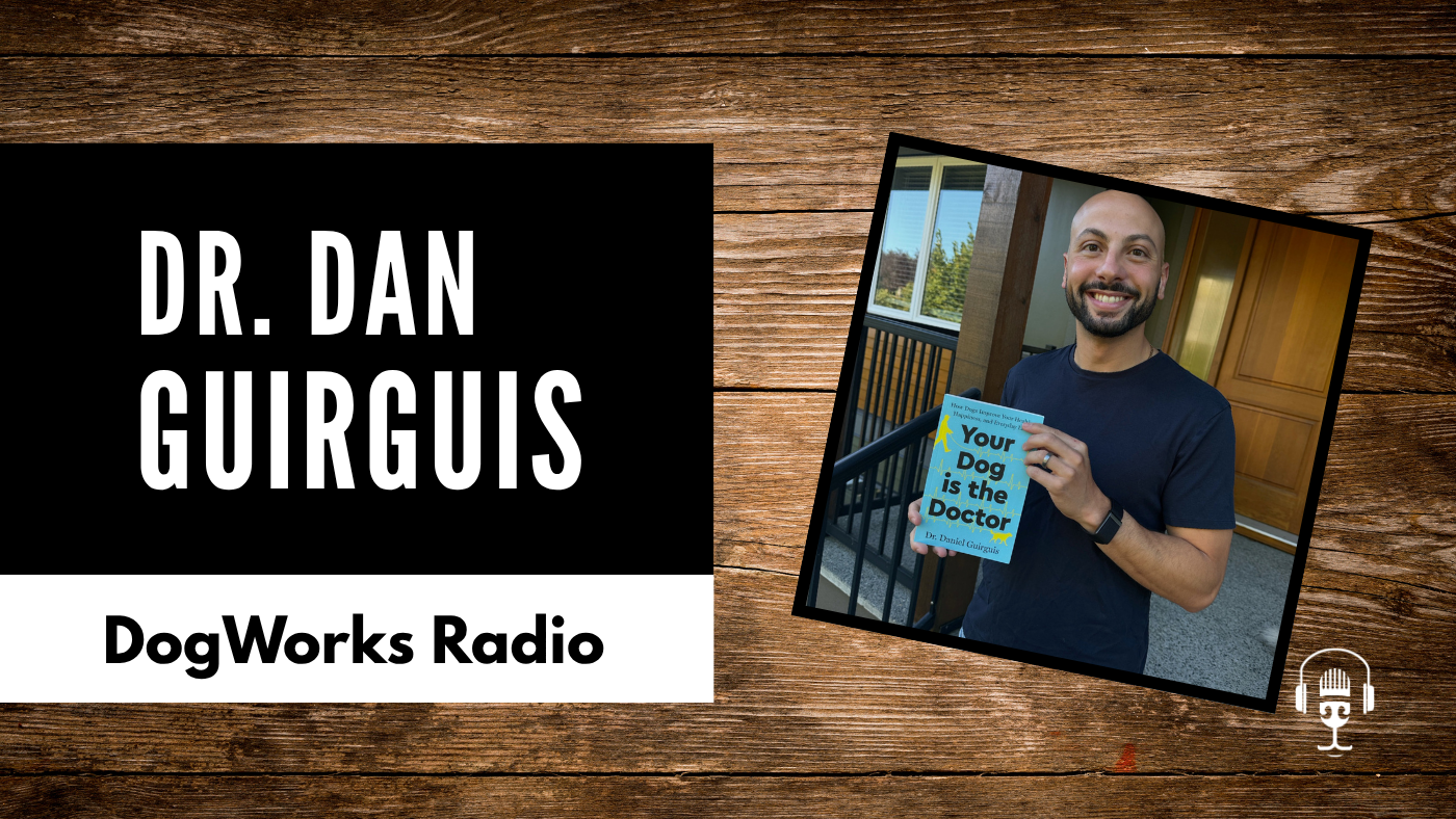 Your Dog Is the Doctor: How Dogs Improve Your Health with Dr. Dan Guirguis