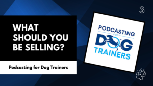 What Should Your Dog Training Business Actually Sell?