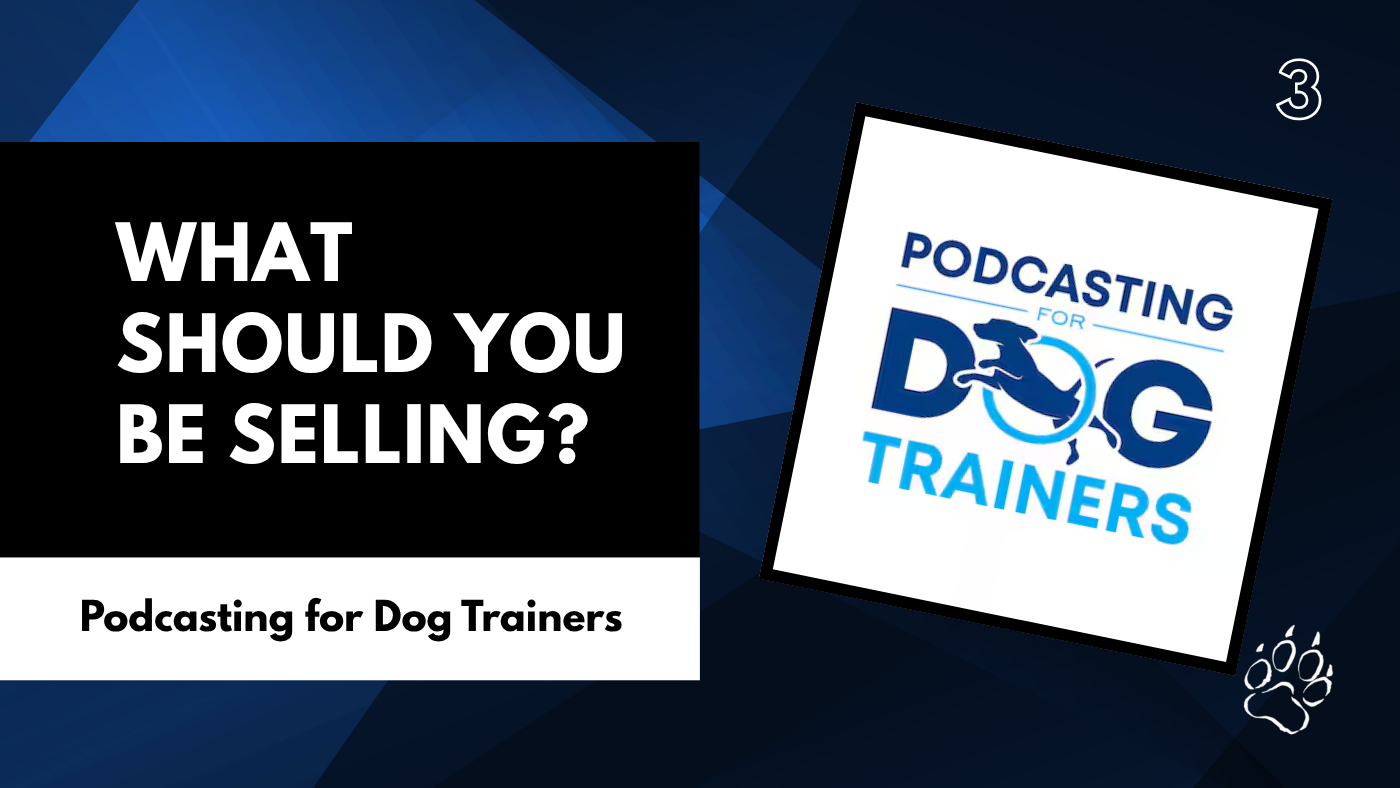What Should Your Dog Training Business Actually Sell?